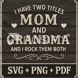 I Have Two Titles Mom & Grandma SVG Bundle Fun & Heartfelt Digital Download for Shirts and Gifts