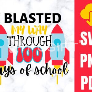 I Blasted My Way Through 100 Days of School SVG | Rocket Blasting SVG Cut Files