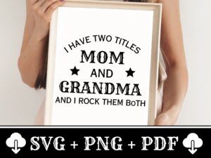 I Have Two Titles Mom & Grandma SVG Bundle Fun & Heartfelt Digital Download for Shirts and Gifts